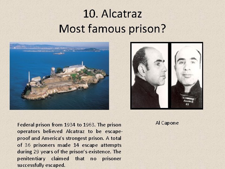 10. Alcatraz Most famous prison? Federal prison from 1934 to 1963. The prison operators