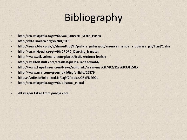 Bibliography • • • http: //en. wikipedia. org/wiki/San_Quentin_State_Prison http: //whc. unesco. org/en/list/916 http: //news.