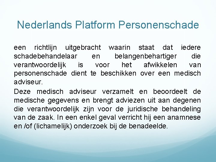 Nederlands Platform Personenschade een richtlijn uitgebracht waarin staat dat iedere schadebehandelaar en belangenbehartiger die