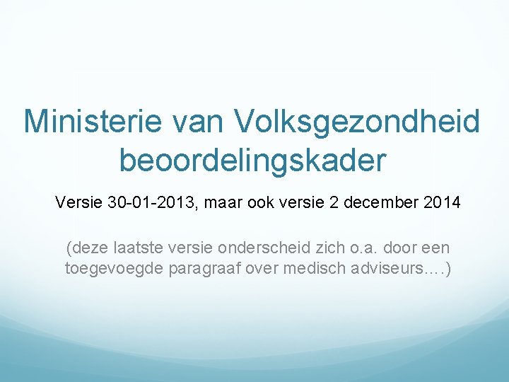 Ministerie van Volksgezondheid beoordelingskader Versie 30 -01 -2013, maar ook versie 2 december 2014