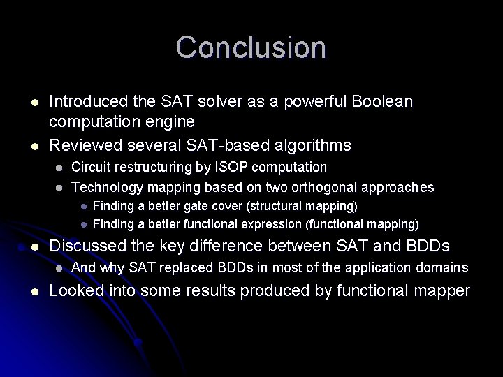 Conclusion l l Introduced the SAT solver as a powerful Boolean computation engine Reviewed