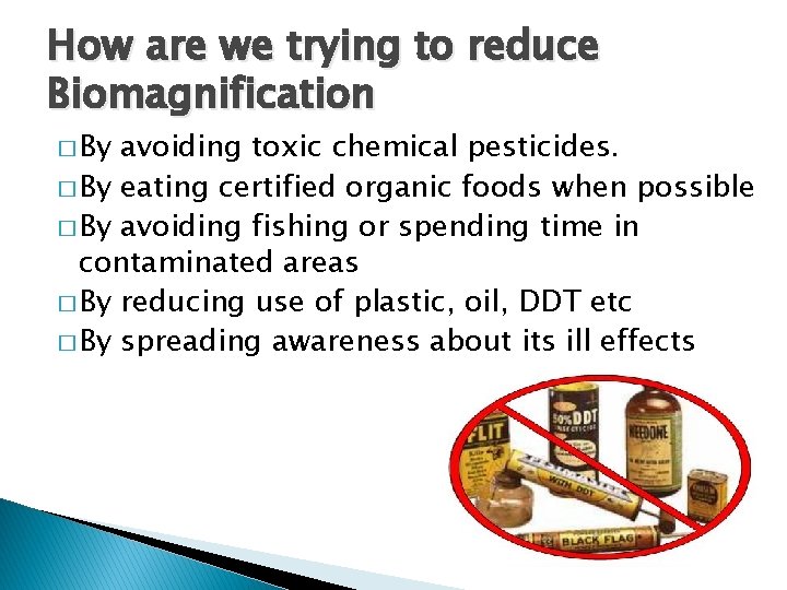 How are we trying to reduce Biomagnification � By avoiding toxic chemical pesticides. �