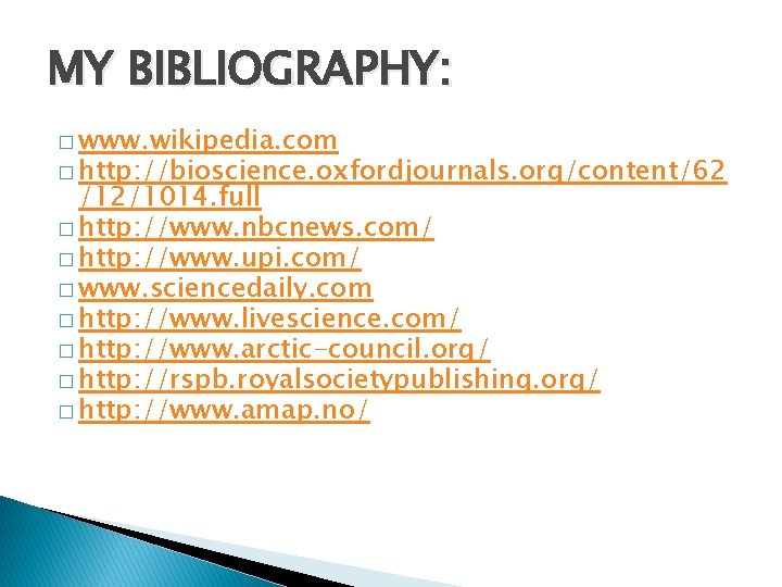 MY BIBLIOGRAPHY: � www. wikipedia. com � http: //bioscience. oxfordjournals. org/content/62 /12/1014. full �