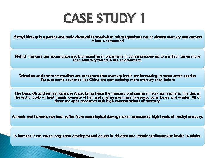 CASE STUDY 1 Methyl Mecury is a potent and toxic chemical formed when microorganisms