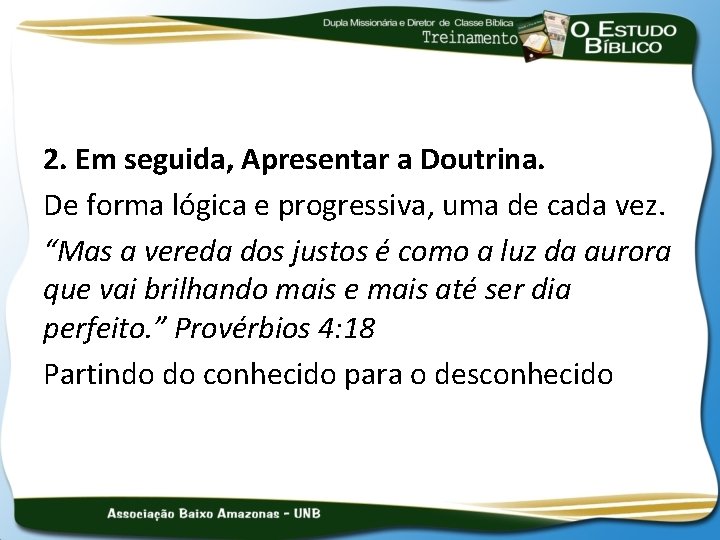 2. Em seguida, Apresentar a Doutrina. De forma lógica e progressiva, uma de cada