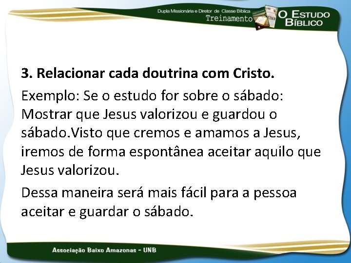 3. Relacionar cada doutrina com Cristo. Exemplo: Se o estudo for sobre o sábado: