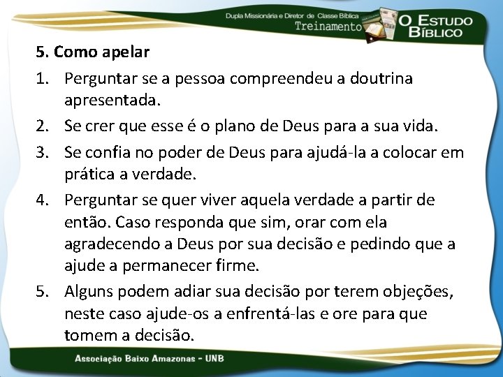 5. Como apelar 1. Perguntar se a pessoa compreendeu a doutrina apresentada. 2. Se