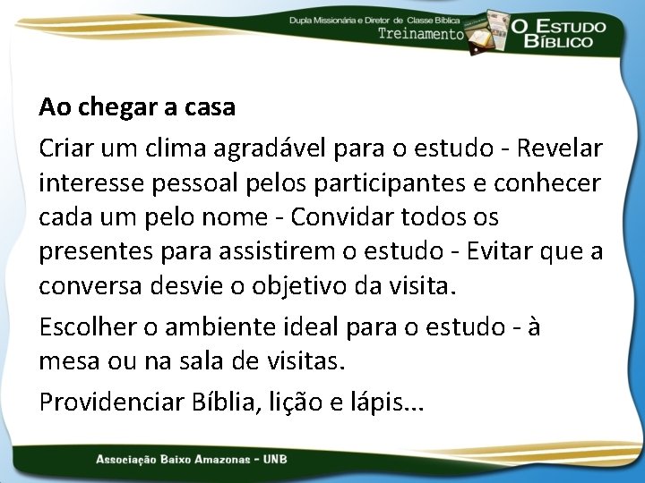 Ao chegar a casa Criar um clima agradável para o estudo - Revelar interesse