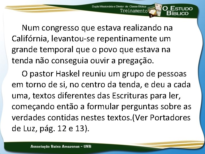 Num congresso que estava realizando na Califórnia, levantou-se repentinamente um grande temporal que o