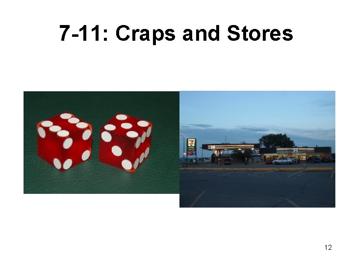 7 -11: Craps and Stores 12 