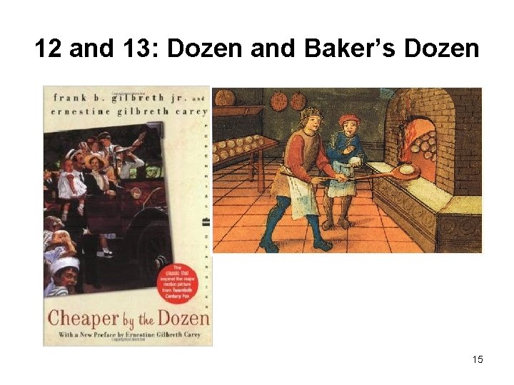 12 and 13: Dozen and Baker’s Dozen 15 