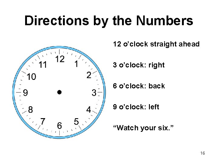 Directions by the Numbers 12 o’clock straight ahead 3 o’clock: right 6 o’clock: back