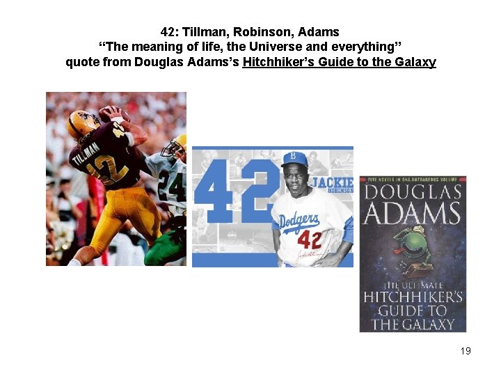 42: Tillman, Robinson, Adams “The meaning of life, the Universe and everything” quote from