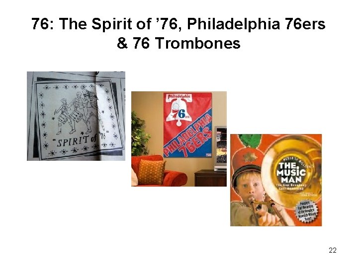 76: The Spirit of ’ 76, Philadelphia 76 ers & 76 Trombones 22 