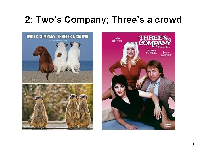 2: Two’s Company; Three’s a crowd 3 