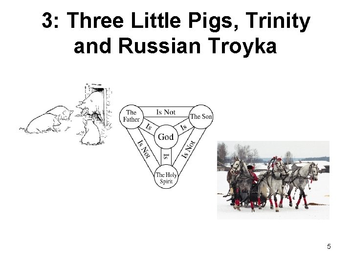 3: Three Little Pigs, Trinity and Russian Troyka 5 