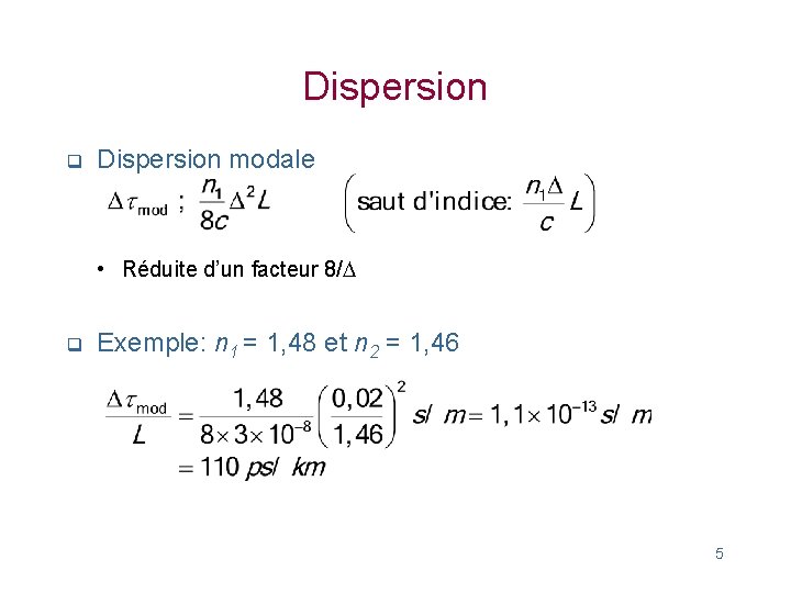 Dispersion q Dispersion modale • Réduite d’un facteur 8/D q Exemple: n 1 =