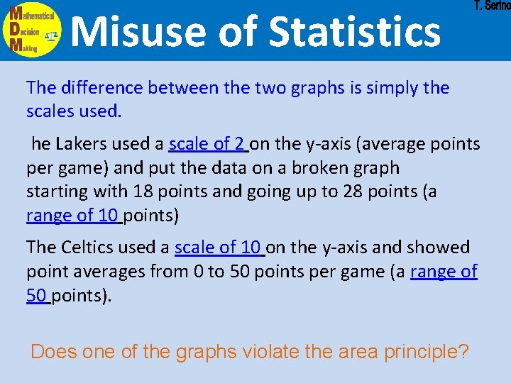 Misuse of Statistics The difference between the two graphs is simply the scales used. Misuse of Statistics The difference between the two graphs is simply the scales used.