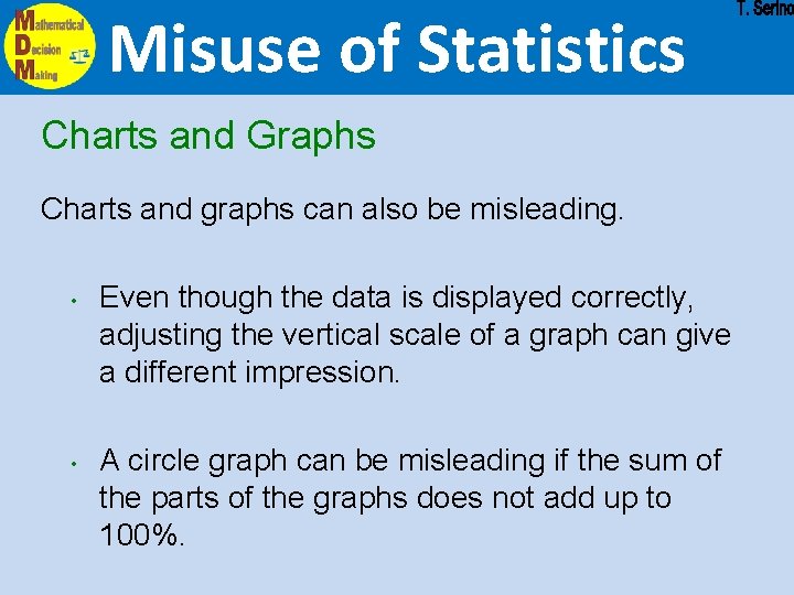 Misuse of Statistics Charts and Graphs Charts and graphs can also be misleading. • Misuse of Statistics Charts and Graphs Charts and graphs can also be misleading. •
