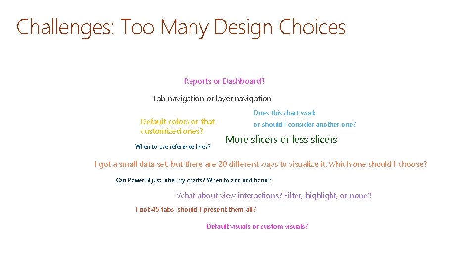 Challenges: Too Many Design Choices Reports or Dashboard? Tab navigation or layer navigation Default