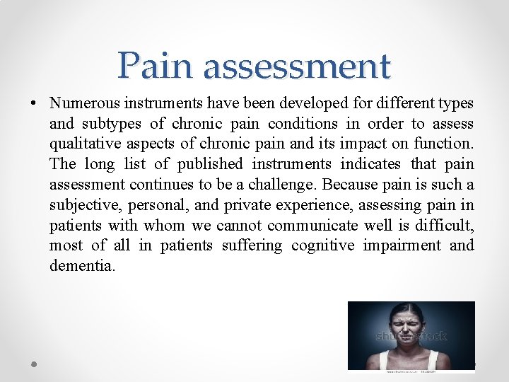 Pain assessment • Numerous instruments have been developed for different types and subtypes of Pain assessment • Numerous instruments have been developed for different types and subtypes of