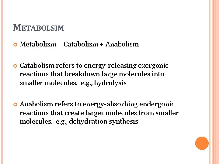 METABOLSIM Metabolism = Catabolism + Anabolism Catabolism refers to energy-releasing exergonic reactions that breakdown