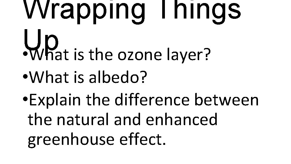 Wrapping Things Up • What is the ozone layer? • What is albedo? •