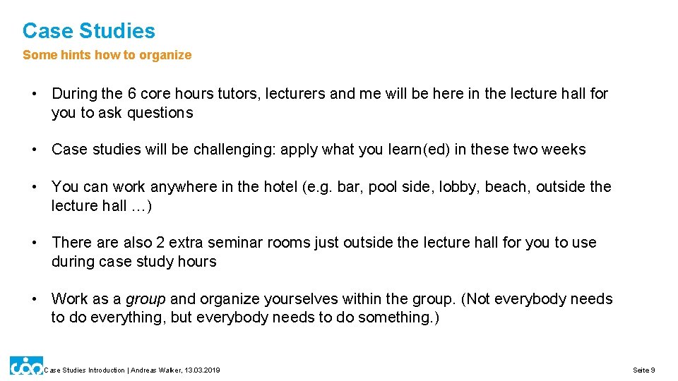 Case Studies Some hints how to organize • During the 6 core hours tutors,