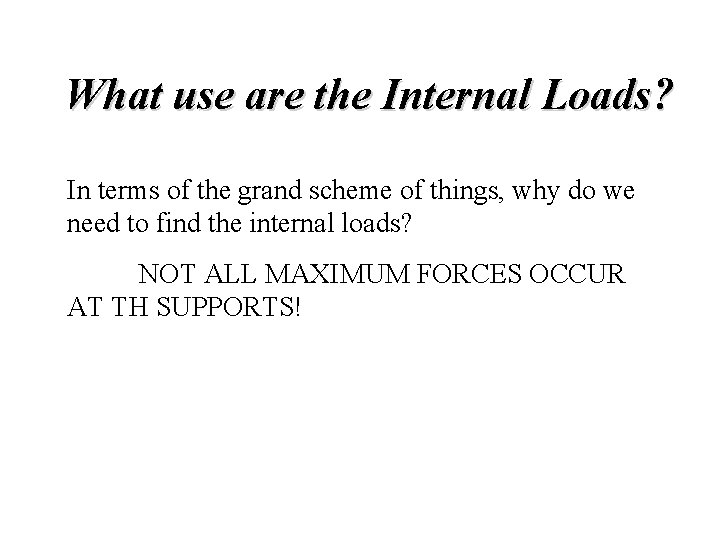 What use are the Internal Loads? In terms of the grand scheme of things, What use are the Internal Loads? In terms of the grand scheme of things,