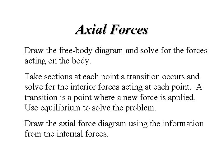 Axial Forces Draw the free-body diagram and solve for the forces acting on the Axial Forces Draw the free-body diagram and solve for the forces acting on the