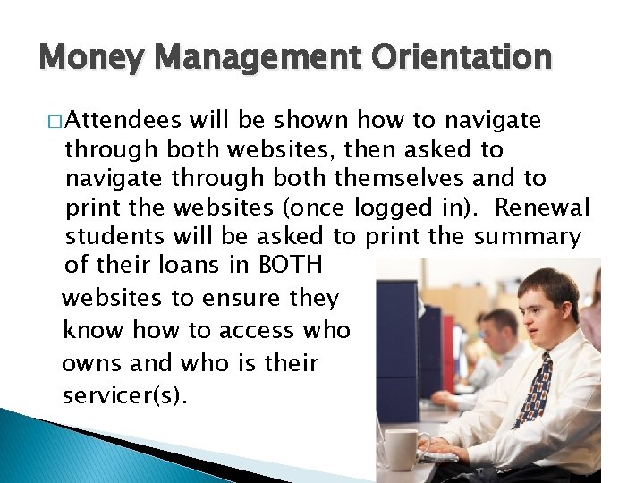 Money Management Orientation � Attendees will be shown how to navigate through both websites,