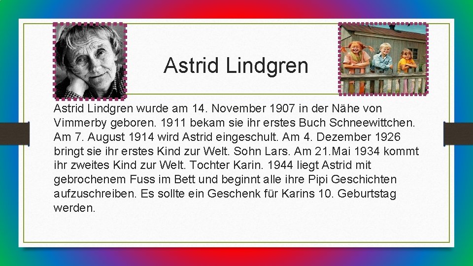 Astrid Lindgren wurde am 14. November 1907 in der Nähe von Vimmerby geboren. 1911