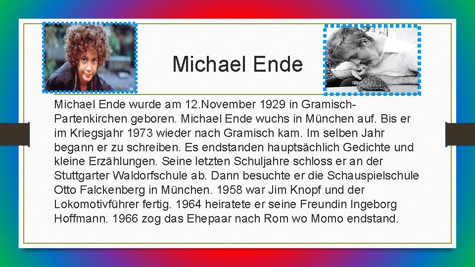 Michael Ende wurde am 12. November 1929 in Gramisch. Partenkirchen geboren. Michael Ende wuchs