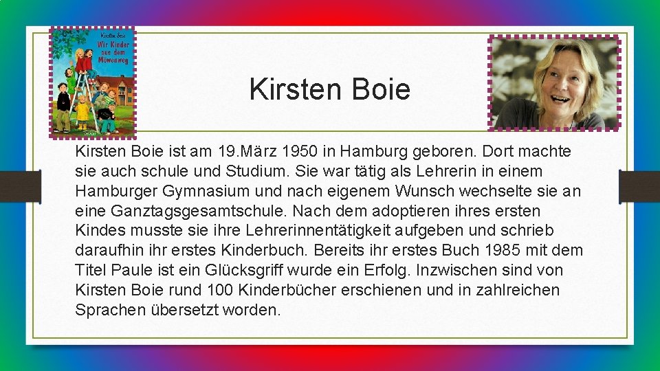 Kirsten Boie ist am 19. März 1950 in Hamburg geboren. Dort machte sie auch