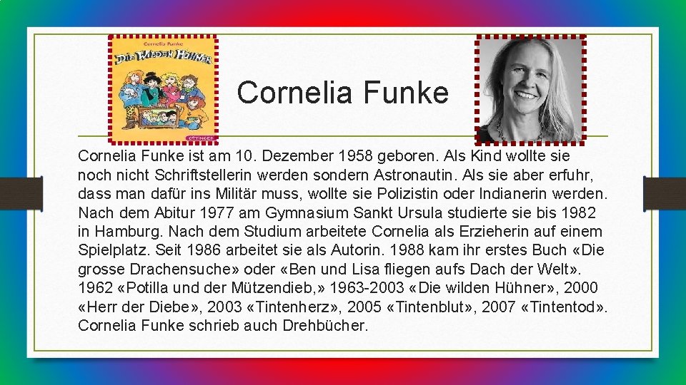 Cornelia Funke ist am 10. Dezember 1958 geboren. Als Kind wollte sie noch nicht