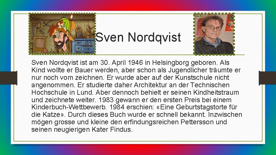 Sven Nordqvist ist am 30. April 1946 in Helsingborg geboren. Als Kind wollte er