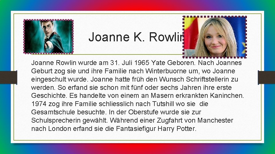 Joanne K. Rowlin Joanne Rowlin wurde am 31. Juli 1965 Yate Geboren. Nach Joannes