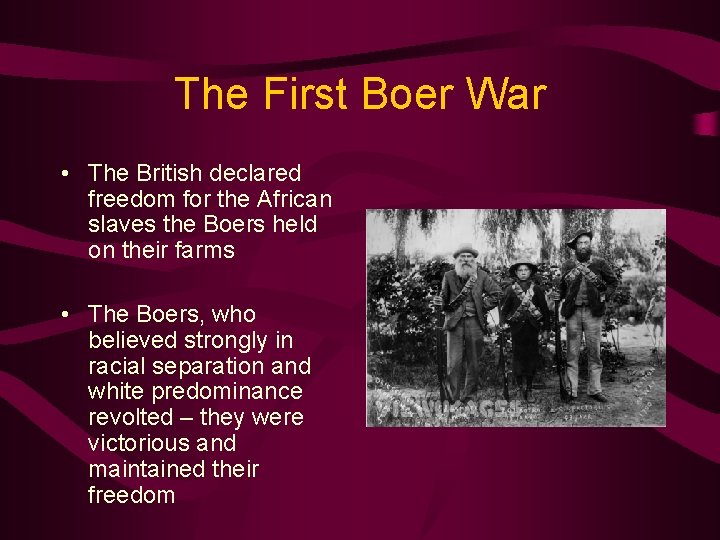 The First Boer War • The British declared freedom for the African slaves the