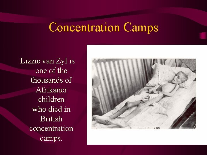 Concentration Camps Lizzie van Zyl is one of the thousands of Afrikaner children who