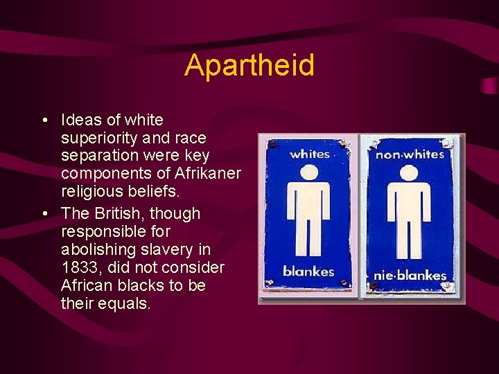 Apartheid • Ideas of white superiority and race separation were key components of Afrikaner