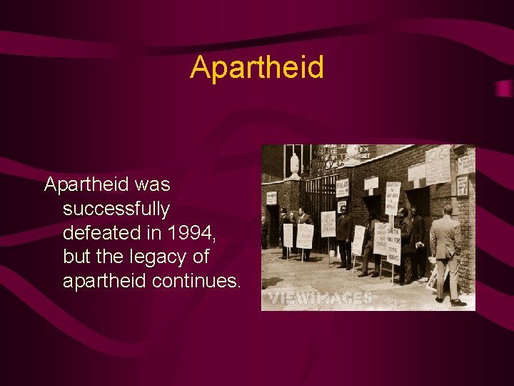Apartheid was successfully defeated in 1994, but the legacy of apartheid continues. 