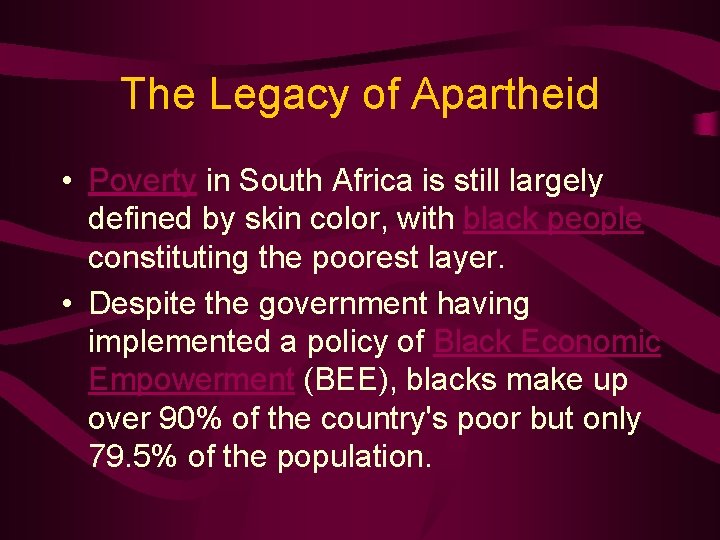The Legacy of Apartheid • Poverty in South Africa is still largely defined by