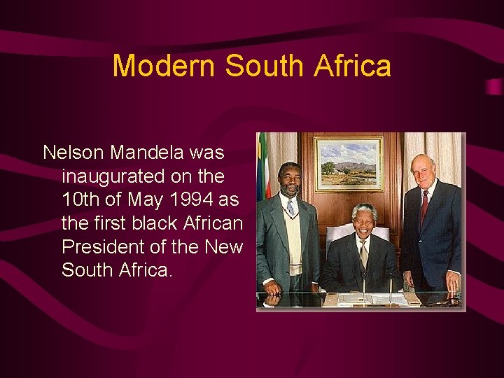 Modern South Africa Nelson Mandela was inaugurated on the 10 th of May 1994
