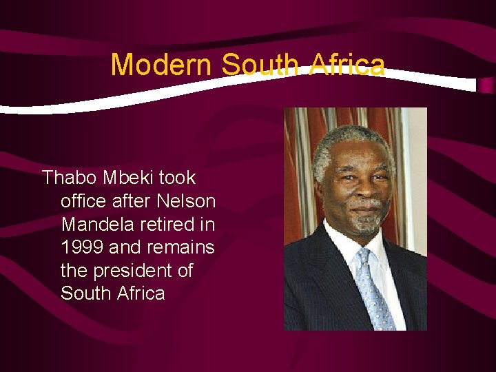 Modern South Africa Thabo Mbeki took office after Nelson Mandela retired in 1999 and