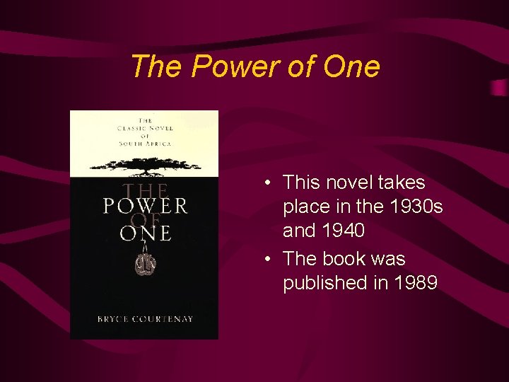 The Power of One • This novel takes place in the 1930 s and