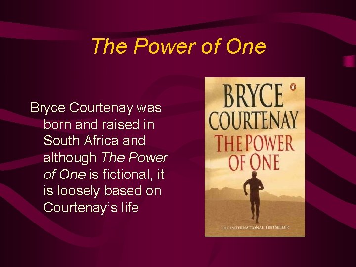The Power of One Bryce Courtenay was born and raised in South Africa and