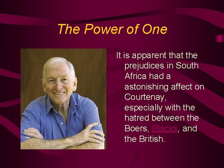 The Power of One It is apparent that the prejudices in South Africa had