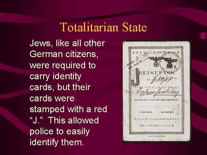 Totalitarian State Jews, like all other German citizens, were required to carry identity cards,
