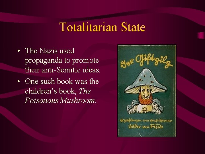 Totalitarian State • The Nazis used propaganda to promote their anti-Semitic ideas. • One