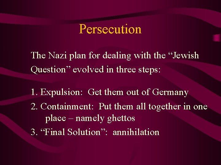 Persecution The Nazi plan for dealing with the “Jewish Question” evolved in three steps: